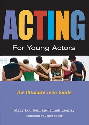 Acting for Young Actors: The Ultimate Teen Guide