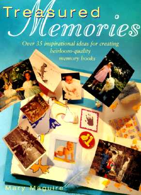 Treasure Memories: Over 30 Wonderful Ideas for Creating Beautiful Family Memory Books