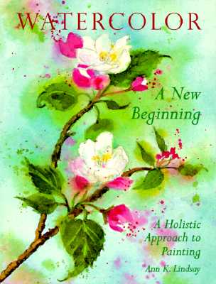 Watercolor: A New Beginning: A Holistic Approach to Painting