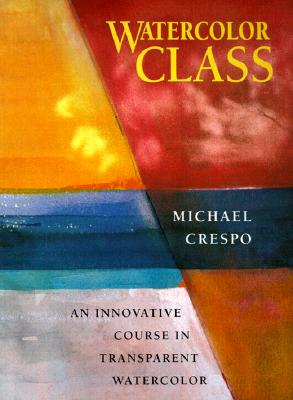 Watercolor Class: An Innovative Course in Transparent Watercolor