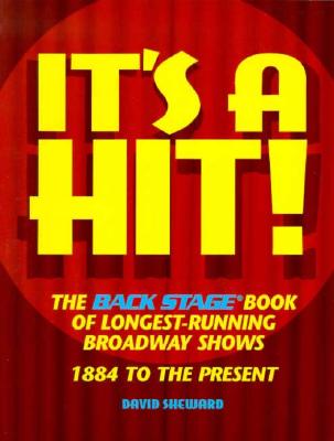 It's a Hit!: The Back Stage Book of Longest-Running Broadway Shows : 1884 to the Present