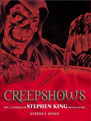 Creepshows: The Illustrated Stephen King Movie Guide Jones, Stephen