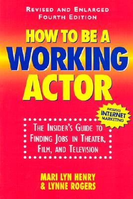 Image for How To Be A Working Actor: The Insider's Guide to Finding Jobs in Theater, Film, and Television How To Be A Working Actor: The Insider's Guide to Finding Jobs in Theater, Film, and Television