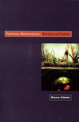 Posthuman Metamorphosis: Narrative and Systems