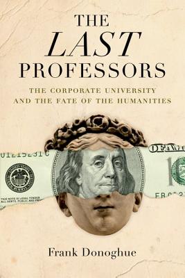 The Last Professors: The Corporate University and the Fate of the Humanities
