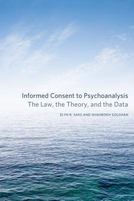 Informed Consent to Psychoanalysis: The Law, the Theory, and the Data (Psychoanalytic Interventions)