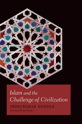 Islam and the Challenge of Civilization [Paperback] Meddeb, Abdelwahab and Kuntz, Jane