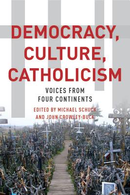 Democracy, Culture, Catholicism: Voices from Four Continents [Paperback] Schuck, Michael J. and Crowley-Buck, John