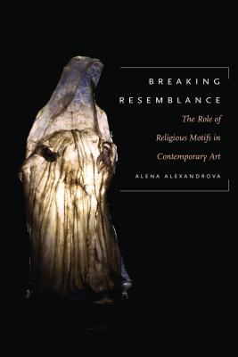 Breaking Resemblance The Role of Religious Motifs in Contemporary Art