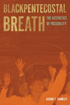 Blackpentecostal Breath: The Aesthetics of Possibility (Commonalities) Image for Blackpentecostal Breath: The Aesthetics of Possibility (Commonalities)