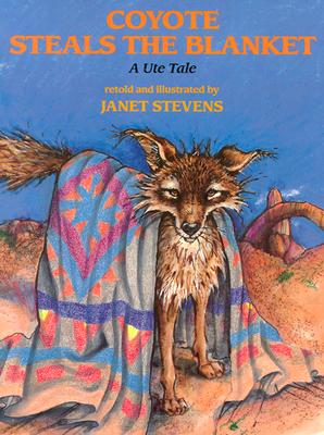 Coyote Steals the Blanket: A Ute Tale (Ute Tales)