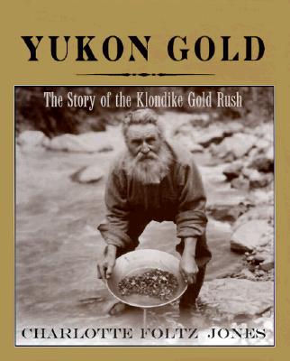 Yukon Gold: The Story of the Klondike Gold Rush