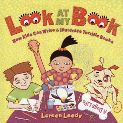 Image for Look At My Book!: How Kids Can Write & Illustrate Terrific Books Look At My Book!: How Kids Can Write & Illustrate Terrific Books