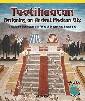 Teotihuacan: Designing an Ancient Mexican City : Calculating Perimeters and Areas of Squares and Rectangles (Powermath)