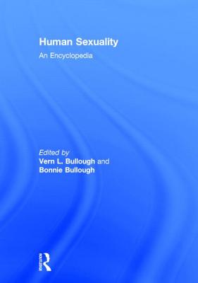 Human Sexuality: An Encyclopedia [Series: Garland Reference Library of Social Science, Vol. 685]