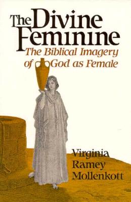 Divine Feminine, The: The Biblical Imagery of God As Female (Divine Feminine, Paper)