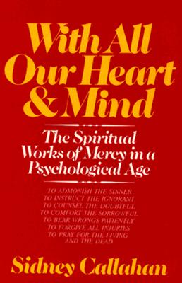 With All Our Heart & Mind: The Spiritual Works of Mercy in a Psychological Age