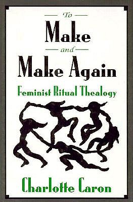 To Make and Make Again: Feminist Ritual Thealogy