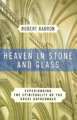 Image for Heaven in Stone and Glass: Experiencing the Spirituality of the Great Cathedrals