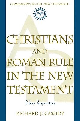 Christians and Roman Rule in the New Testament: New Perspectives (Companions to the New Testament)
