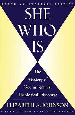 She Who Is: The Mystery of God in Feminist Theological Discourse