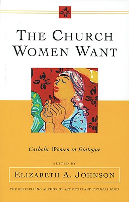 The Church Women Want: Catholic Women in Dialogue