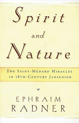 Spirit and Nature: The Saint-M dard Miracles in 18th-Century Jansenism
