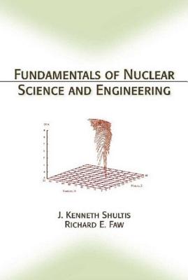 Fundamentals of Nuclear Science and Engineering