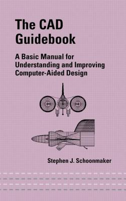 The CAD Guidebook: A Basic Manual for Understanding and Improving Computer-Aided Design (Mechanical Engineering)