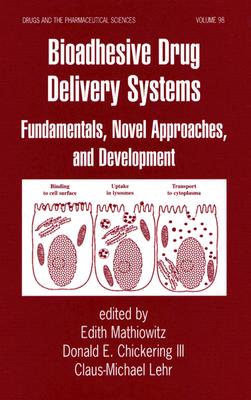 Bioadhesive Drug Delivery Systems: Fundamentals, Novel Approaches, and Development [Drugs and the Pharmaceutical Sciences, Volume 98]