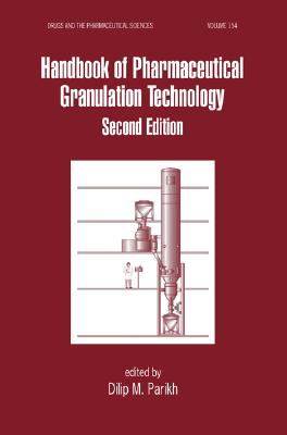 Handbook of Pharmaceutical Granulation Technology, Second Edition (Drugs and the Pharmaceutical Sciences)