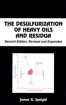 The Desulfurization of Heavy Oils and Residua (Chemical Industries)
