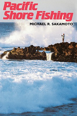 Pacific Shore Fishing (Kolowalu Books (Paperback)), Sakamoto, Michael Pacific Shore Fishing (Kolowalu Books (Paperback)), Sakamoto, Michael