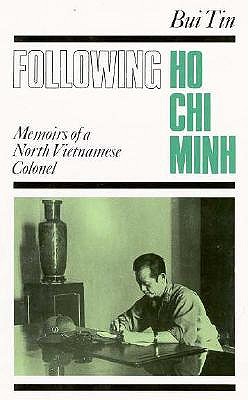 Following Ho Chi Minh: The Memoirs of a North Vietnamese Colonel