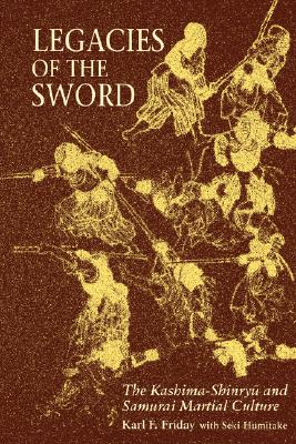 Image for Legacies of the Sword: The Kashima-Shinryu and Samurai Martial Culture Legacies of the Sword: The Kashima-Shinryu and Samurai Martial Culture