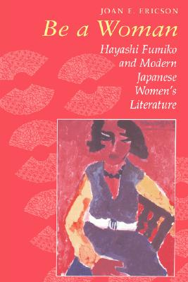 Be a Woman: Hayashi Fumiko and Modern Japanese Women's Literature