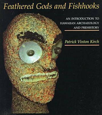 Feathered Gods And Fishhooks: An Introduction To Hawaiian Archaeology And Prehistory