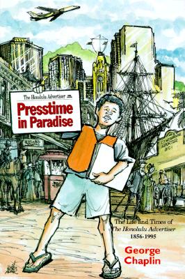 Presstime in Paradise: The Life and Times of The Honolulu Advertiser, 1856-1995 (Latitude 20 Books)