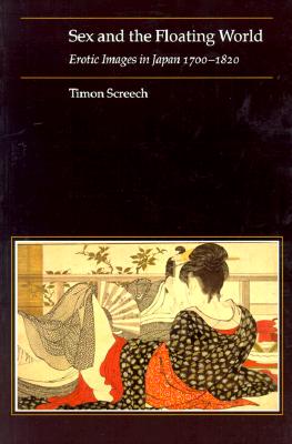 Sex and the Floating World: Erotic Images in Japan, 1700-1820