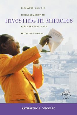 Image for Investing in Miracles : El Shaddai and the Tranformation of Popular Catholicism in the Philippines