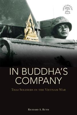 In Buddha's Company: Thai Soldiers in the Vietnam War (Southeast Asia: Politics, Meaning, and Memory)