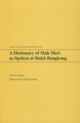 A Dictionary of Mah Meri as Spoken at Bukit Bangkong (Oceanic Linguistics Special Publications)