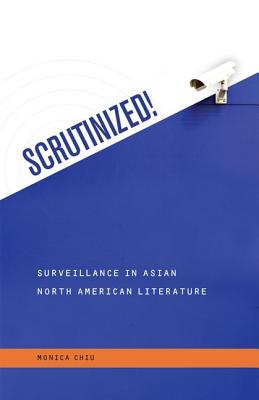 Scrutinized! Surveillance in Asian North American Literature (Intersections: Asian and Pacific American Transcultural Studies)