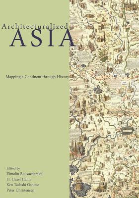Architecturalized Asia: Mapping a Continent through History (Spatial Habitus: Making and Meaning in Asia's Architecture)