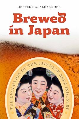 Image for Brewed in Japan: The Evolution of the Japanese Beer Industry