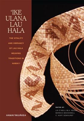 Ike Ulana Lau Hala: The Vitality and Vibrancy of Lau Hala Weaving Traditions in Hawaii (Hawaiinuiakea)