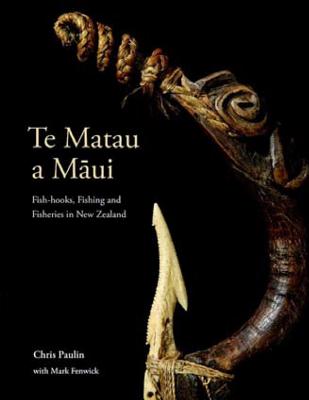Te Matau a Maui: Fish-hooks, Fishing and Fisheries in New Zealand