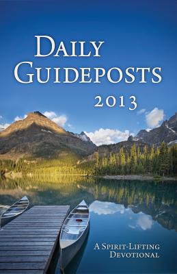 Daily Guideposts 2013: A Spirit-Lifting Devotional