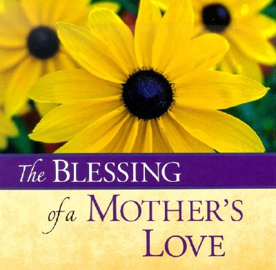 The Blessings Of A Mother's Love (Blessing (Ideals Publications))