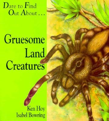 Gruesome, Land Creatures: Dare to Find Out About.